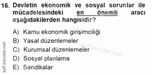 16. soru: Devletin ekonomik ve sosyal sorunlar ile mücadelesindeki en önemli aracı aşağıdakilerden hangisidir? A) Kamu ekonomik…