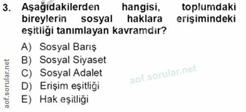 3. soru: Aşağıdakilerden hangisi, toplumdaki bireylerin sosyal haklara erişimindeki eşitliği tanımlayan kavramdır? A) Sosyal B…