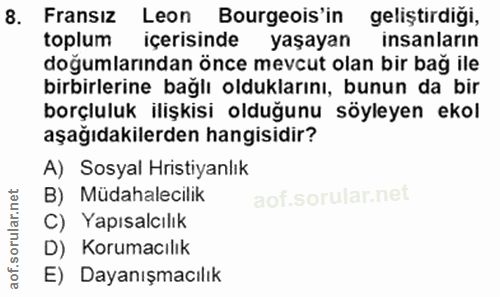 8. soru: Fransiz Leon Bourgeois'in geliştirdiği, toplum içerisinde yaşayan insanların doğumlarından önce mevcut olan bir bağ i…