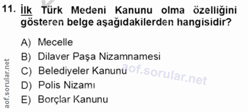 11. soru: İlk Türk Medeni Kanunu olma özelliğini gösteren belge aşağıdakilerden hangisidir? A) Mecelle C) Belediyeler Kanunü of…