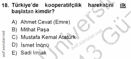 18. soru: Türkiye'de kooperatifçilik hareketini ilk başlatan kimdir? A) Ahmet Cevat (Emre) B) Mithat Pașa C) Mustafa Kemal Atat…