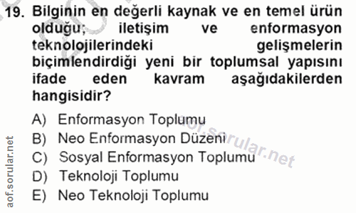 19. soru: Bilginin en değerli kaynak ve en temel ürün oldugu; iletişim ve enformasyon teknolojilerindeki gelişmelerın biçimlend…