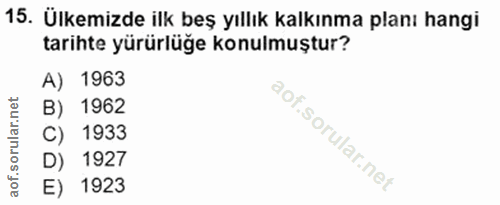 15. soru: Ülkemizde ilk beş yıllık kalkınma planı hangi tarihte yürürlüğe konulmuştur? A) 1963 B) 1962 C) 1933 D) 1927 E) 1923