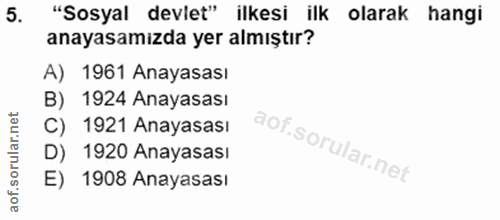 5. soru: "Sosyal devlet" ilkesi ilk olarak hangi anayasamızda yer almıştır? A) 1961 Anayasası B) 1924 Anayasası C) 1921 Anayas…