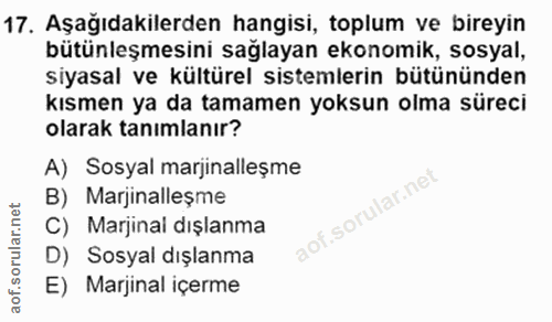 17. soru: Aşağıdakilerden hangisi, toplum ve bireyin bütünleşmesini sağlayan ekonomik, sosyal, siyasal ve kültürel sistemlerin…