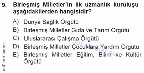 9. soru: Birleşmiş Milletler'in ilk uzmanlık kuruluşu aşağıdakilerden hangisidir? A) Dünya Sağlık Orgütü B) Birleşmiş Milletle…