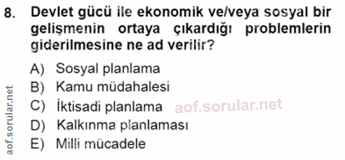 8. soru: Devlet gücü ile ekonomik ve/veya sosyal bir gelişmenin ortaya çıkardığ: problemlerin giderilmesine ne ad verilir? A)…
