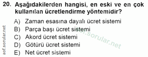 20. soru: Aşağıdakilerden hangisi, en eski ve en çok kullanılan ücretlendirme yöntemidir? A) Zaman esasına dayalı ücret sistemi…