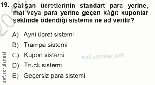 19. soru: Çalışan ücretlerinin standart para yerine, mal veya para yerine geçen kâğıt kuponlar şeklinde ödendiği sisteme ne ad…