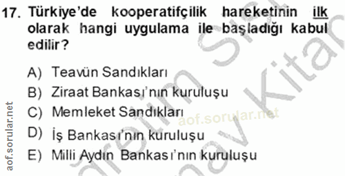17. soru: Türkiye'de kooperatifçilik hareketinin ilk olarak hangi uygulama ile başladığı kabul edilir? A) Teavün Sandıkları B)…