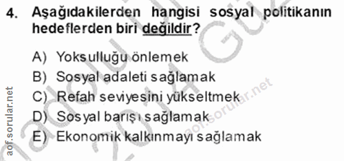 4. soru: Aşağıdakilerden hangisi sosyal politikanın hedeflerden biri değildir? A) Yoksulluğu önlemek B) Sosyal adaleti sağlama…