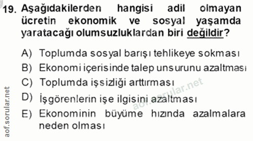 19. soru: Aşağıdakilerden hangisi adil olmayan ücretin ekonomik ve sosyal yaşamda yaratacağı olumsuzluklardan biri değildir? A)…