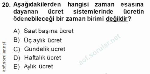 20. soru: Aşağıdakilerden hangisi zaman esasina dayanan ücret sistemlerinde ücretin ödenebileceği bir zaman birimi değildir? A)…