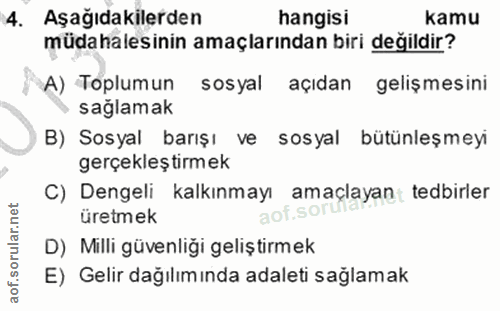4. soru: Aşağıdakilerden hangisi kamu müdahalesinin amaçlarından biri değildir? A) Toplumun sosyal açıdan gelişmesini saglamak…