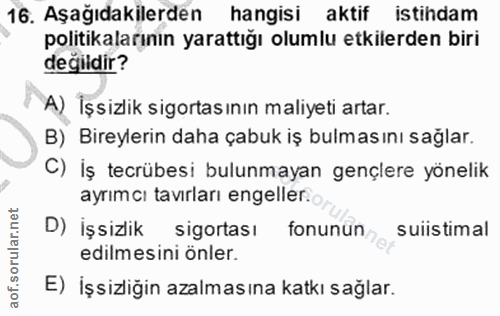 16. soru: Aşağıdakilerden hangisi aktif istindam politikalarının yarattığı olumlu etkilerden biri değildir? A) İşsizlik sigorta…
