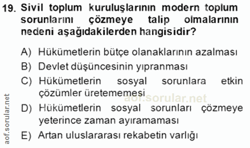 19. soru: Sivil toplum kuruluşlarının modern toplum sorunlarını çözmeye talip olmalarının nedeni aşağıdakilerden hangisidir? A)…