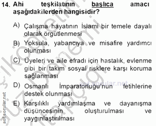 14. soru: Ahi teşkilatının başlıca amacı aşağıdakilerden hangisidir? A) Çalışma hayatının İslami bir temele dayalı olarak örgüt…