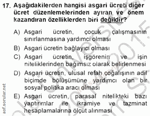 17. soru: Aşağıdakilerden hangisi asgari ücreti diğer ücret düzenlemelerinden ayıran ve önem kazandıran özelliklerden biri deği…