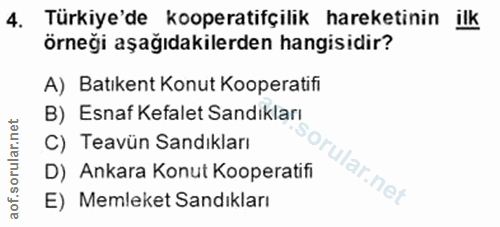 4. soru: Türkiye'de kooperatifçilik hareketinin ilk örneği aşağıdakilerden hangisidir? A) Batıkent Konut Kooperatifi B) Esnaf…