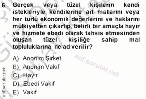 6. soru: Gerçek veya tüzel kişilerin kendi istekleriyle kendilerine ait mallarını veya her türlü ekonomik değerlerini ve hakla…