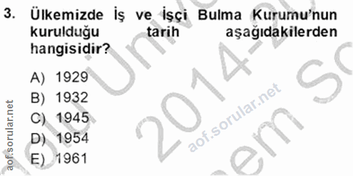 3. soru: Ülkemizde iş ve işçi Bulma Kurumu'nun kurulduğu tarih aşağıdakilerden hangisidir? A) 1929 B) 1932 C) 1945 D) 1954 E)…