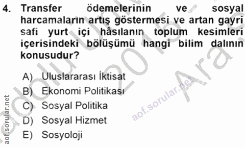4. soru: Transfer ödemelerinin ve sosyal harcamaların artış göstermesi ve artan gayri safi yurt içi hâsılanın toplum kesimleri…