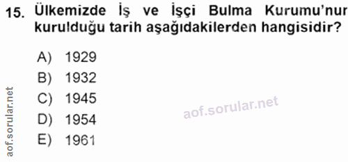 15. soru: Ulkemizde İş ve İşçi Bulma Kurumu'nur kurulduğu tarih aşağıdakilerden hangisidir? A) 1929 B) 1932 C) 1945 D) 1954 E)…
