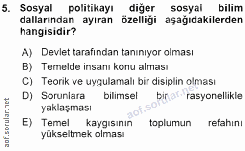 5. soru: Sosyal politikayı diğer sosyal bilim dallarından ayıran özelliği aşağıdakilerden hangisidir? A) Devlet tarafından tan…