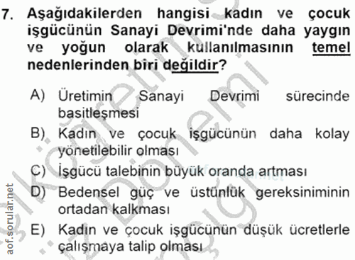 7. soru: Aşağıdakilerden hangisi kadın ve çocuk işgücünün Sanayi Devrimi'nde daha yaygın ve yoğun olarak kullanılmasının temel…
