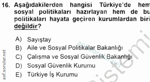 16. soru: Aşağıdakilerden hangisi Türkiye'de hem sosyal politikaları hazırlayan hem de bı politikaları hayata geçiren kurumlard…