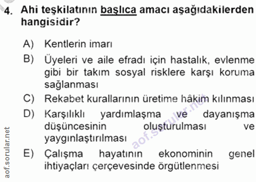 4. soru: Ahi teşkilatının başlıca amacı aşağıdakilerden hangisidir? A) Kentlerin imarı B) Üyeleri ve aile efradı için hastalık…