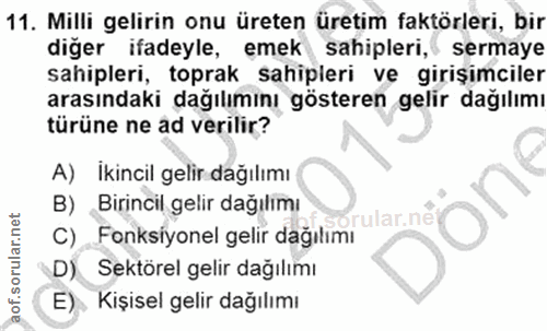 11. soru: Milli gelirin onu üreten üretim faktörleri, bir diğer ifadeyle, emek sahipleri, sermaye sahipleri, toprak sahipleri v…