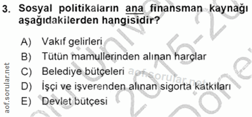 3. soru: Sosyal politikaların ana finansman kaynağı aşağıdakilerden hangisidir? A) Vakıf gelirleri B) Tütün mamullerinden alın…