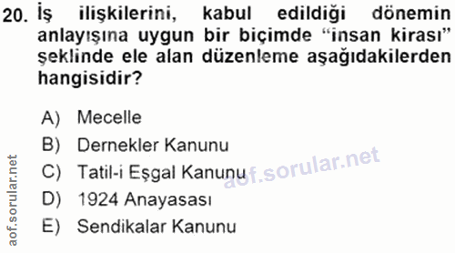 20. soru: iş • ilişkilerini, kabul edildigi donemin anlayışına uygun bir biçimde "insan kirası" şeklinde ele alan düzenleme aşa…