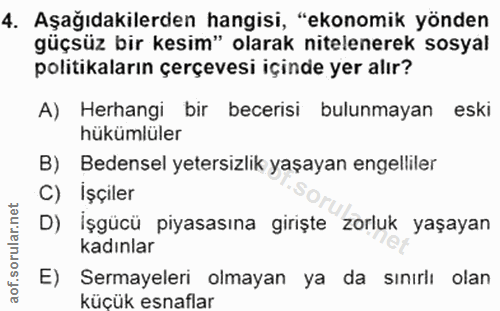 4. soru: Aşağıdakilerden hangisi, "ekonomik yönden güçsüz bir kesim" olarak nitelenerek sosyal politikaların çerçevesi içinde…