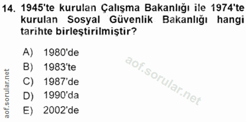 14. soru: 1945'te kurulan Çalışma Bakanlığı ile 1974'te kurulan Sosyal Güvenlik Bakanlığı hangi tarihte birleştirılmiştır? A) 1…