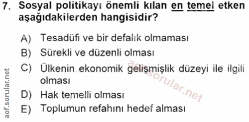 7. soru: Sosyal politikayı önemli kılan en temel etken aşağıdakilerden hangisidir? A) Tesadüfi ve bir defalık olmaması B) Süre…