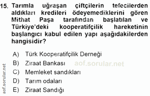 15. soru: Tarımla uğraşan çiftçilerin tefecilerden aldıkları kredileri ödeyemediklerini gören Mithat Paşa tarafindan başlatılan…