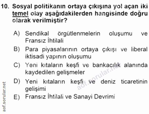 10. soru: Sosyal politikanın ortaya çıkışına yol açan iki temel olay aşağıdakilerden hangisinde doğru olarak verilmiştir? A) Se…