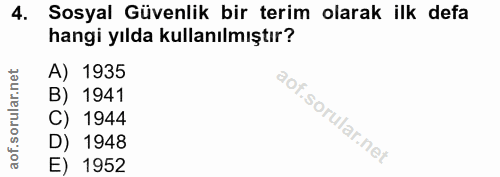 4. soru: Sosyal Güvenlik bir terim olarak ilk defa hangi yılda kullanılmıştır? A) 1935 B) 1941 C) 1944 D) 1948 E) 1952