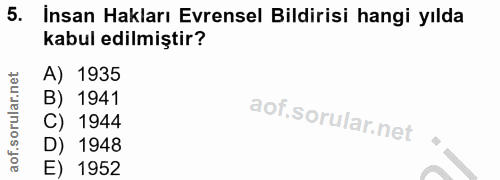 5. soru: Insan Hakları Evrensel Bildirisi hangi yılda kabul edilmiştir? A) 1935 B) 1941 C) 1944 D) 1948 E) 1952