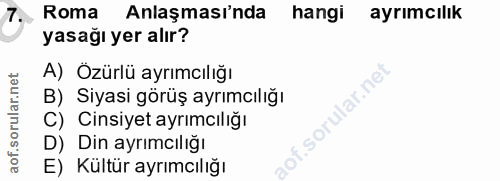 7. soru: Roma Anlaşmasinda hangi ayrımcılık yasağı yer alır? A) Özürlü ayrımcılığı B) Siyasi görüş ayrımcılığı C) Cinsiyet ayr…