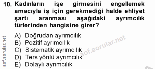10. soru: Kadınların işe girmesini engellemek amacıyla iş için gerekmediği halde ehliyet şartı aranması aşağıdaki ayrimcılık tü…