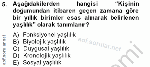 5. soru: Aşağıdakilerden hangisi "Kişinin doğumundan itibaren geçen zamana göre bir yıllık birimler esas alınarak belirlenen y…
