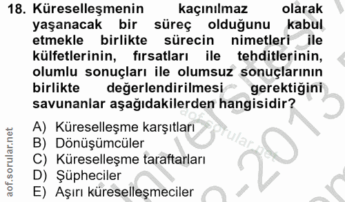 18. soru: Küreselleşmenin kaçınılmaz olarak yaşanacak bir süreç olduğunu kabul etmekle birlikte sürecin nimetleri ile külfetler…
