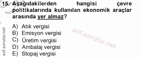 15. soru: Aşağıdakilerden hangisi çevre politikalarında kullanılan ekonomik araçlar arasında yer almaz? A) Atık vergisi B) Emis…