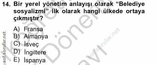 14. soru: Bir yerel yönetim anlayışı olarak "Belediye sosyalizmi" ilk olarak hangi ülkede ortaya çıkmıştır? A) Fransa one B) Al…