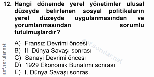 12. soru: Hangi dönemde yerel yönetimler ulusal düzeyde belirlenen sosyal politikaların yerel düzeyde uygulanmasindan ve yoruml…