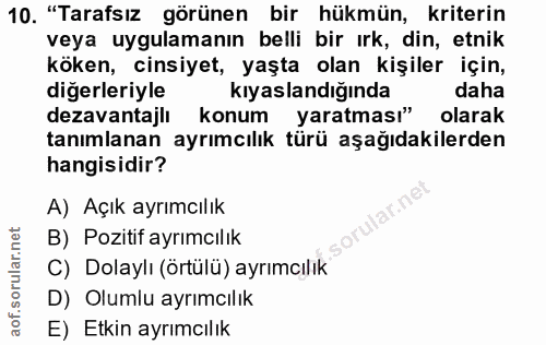 10. soru: "Tarafsız görünen bir hükmün, kriterin veya uygulamanın belli bir ırk, din, etnik köken, cinsiyet, yaşta olan kişiler…
