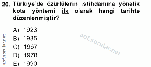 20. soru: Türkiye'de özürlülerin istihdamına yönelik kota yöntemi ilk olarak hangi tarihte düzenlenmiştir? A) 1923 B) 1935 C) 1…